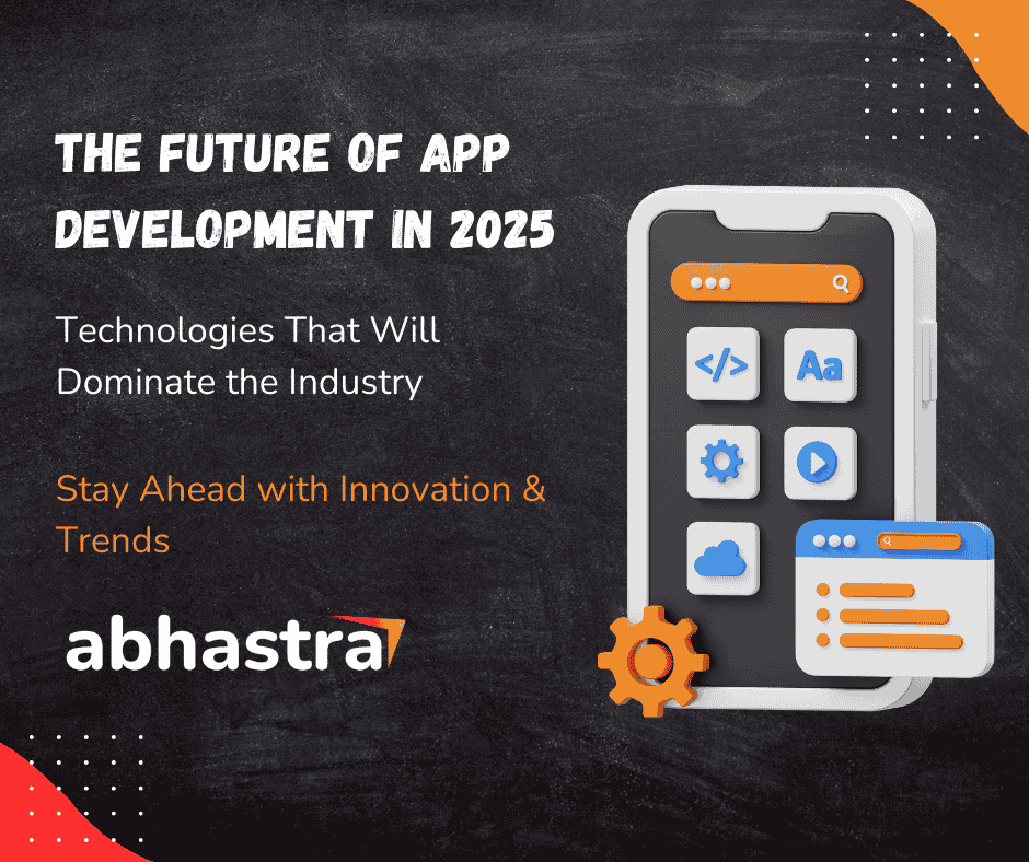 The Future of App Development in 2025: Technologies That Will Dominate